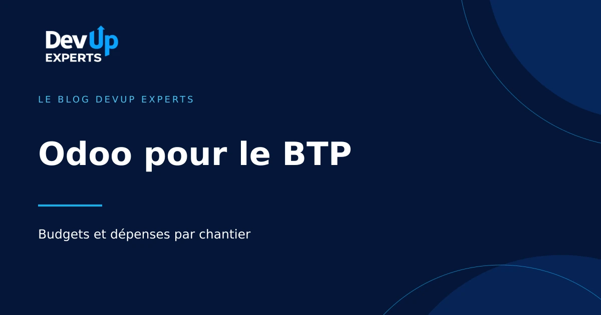 Couverture de l’article « Odoo pour le BTP : suivre les budgets et dépenses par chantier » — DevUp Experts