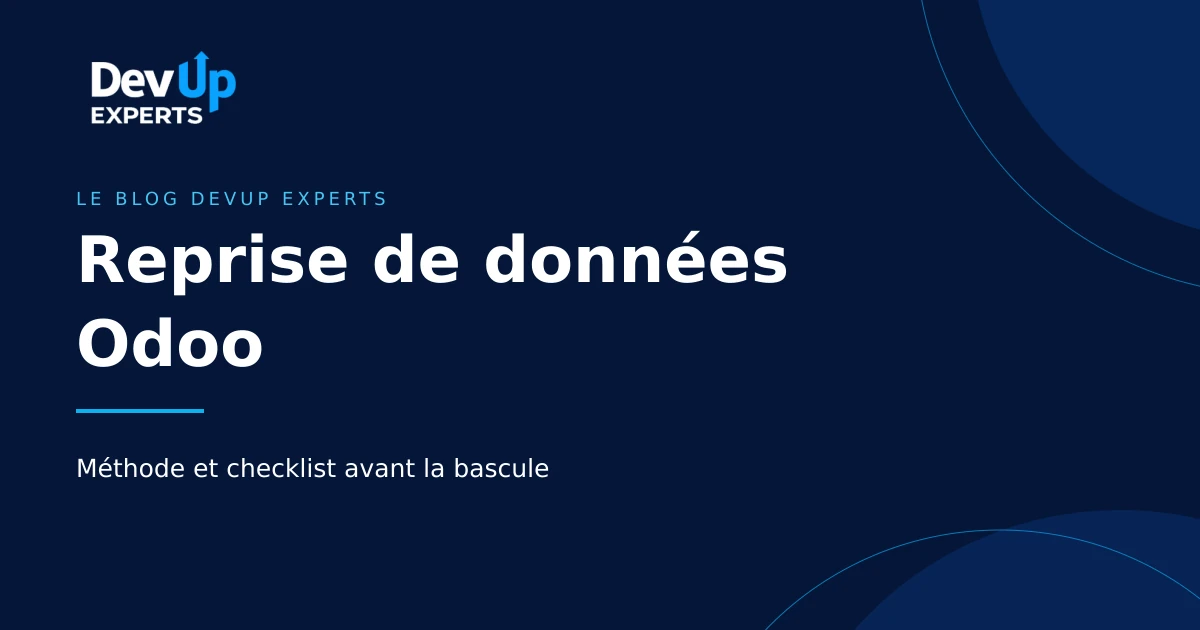 Couverture de l’article « Reprise de données Odoo : méthode et checklist avant la bascule » — DevUp Experts